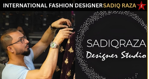 Sadiq Raza International Fashion Designer